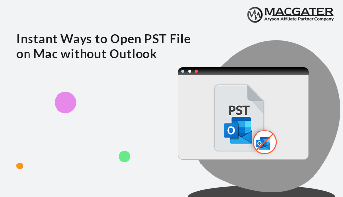 Instant Ways to Open PST Files on Mac without Outlook